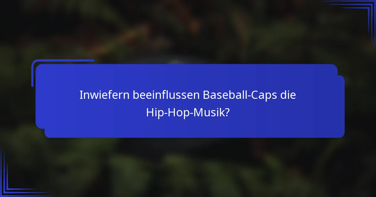 Inwiefern beeinflussen Baseball-Caps die Hip-Hop-Musik?