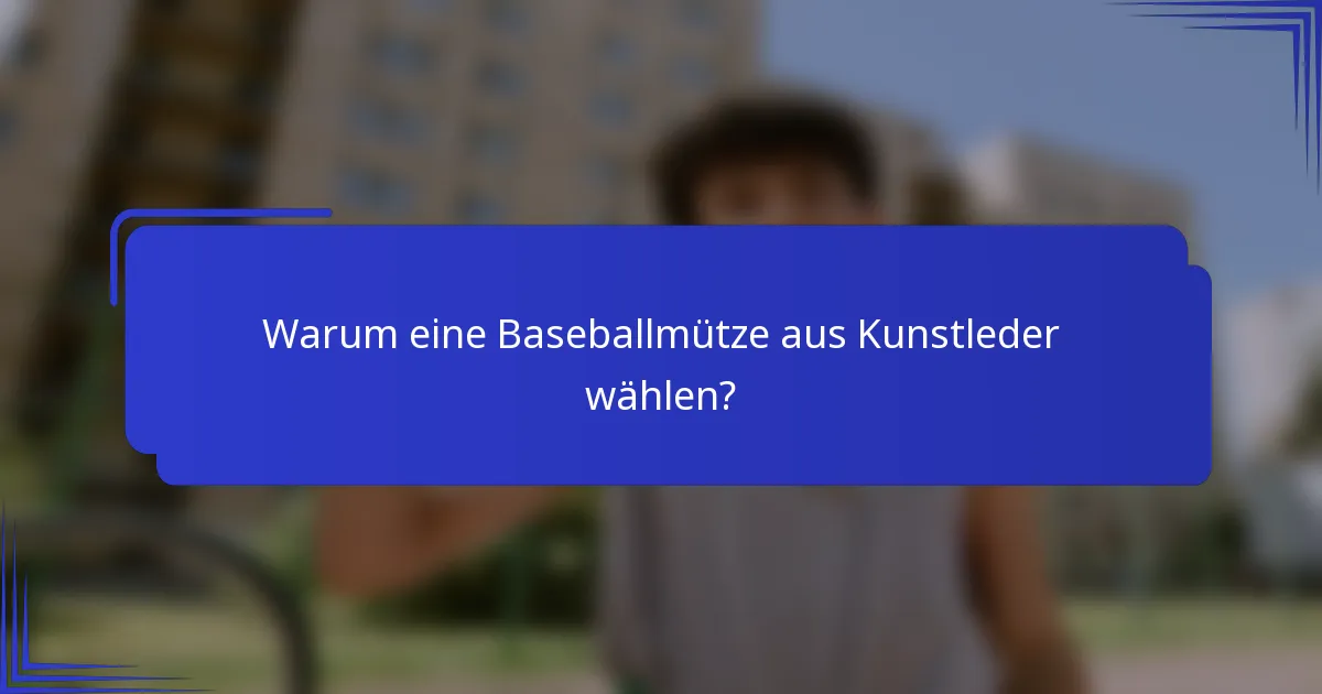 Warum eine Baseballmütze aus Kunstleder wählen?