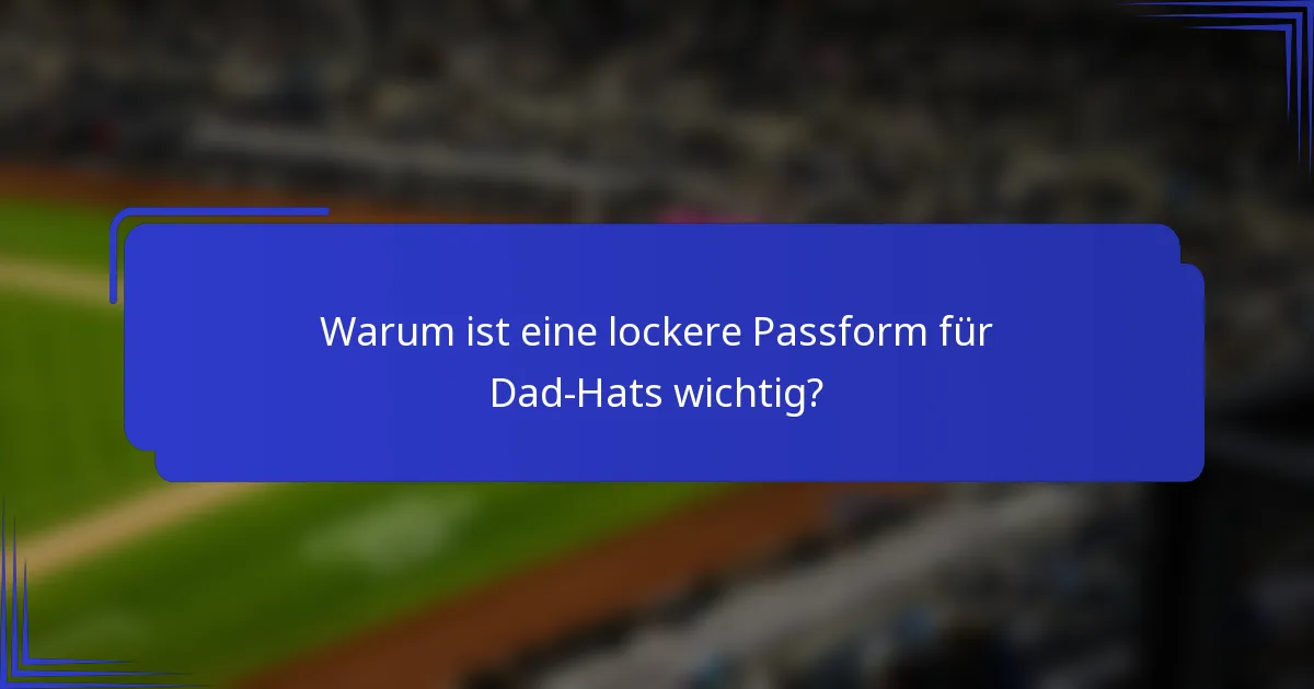 Warum ist eine lockere Passform für Dad-Hats wichtig?