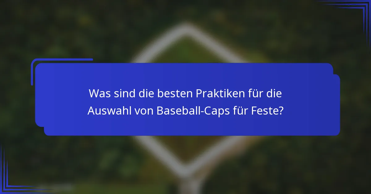 Was sind die besten Praktiken für die Auswahl von Baseball-Caps für Feste?