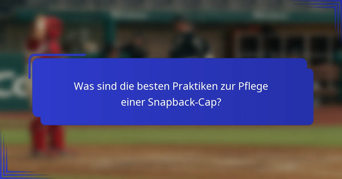 Was sind die besten Praktiken zur Pflege einer Snapback-Cap?