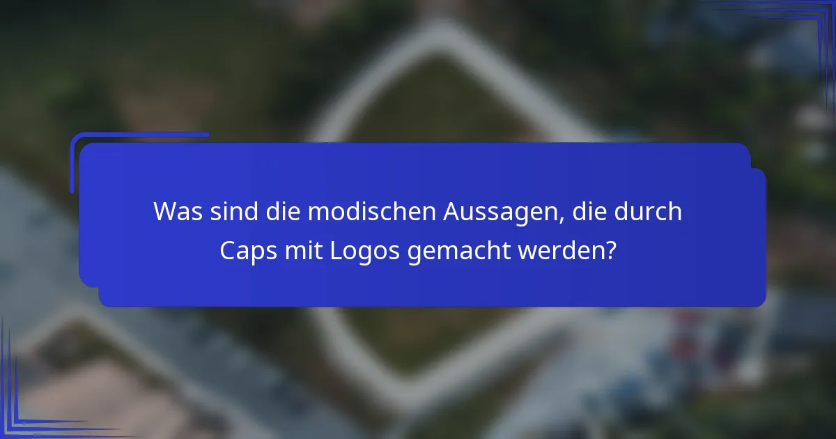Was sind die modischen Aussagen, die durch Caps mit Logos gemacht werden?