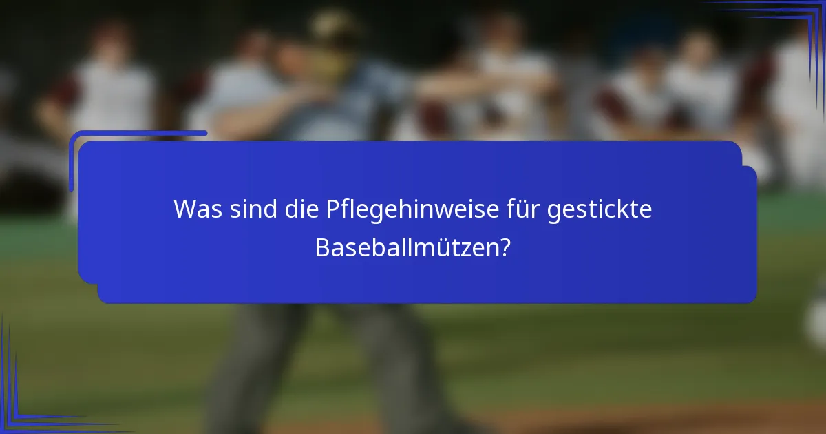 Was sind die Pflegehinweise für gestickte Baseballmützen?