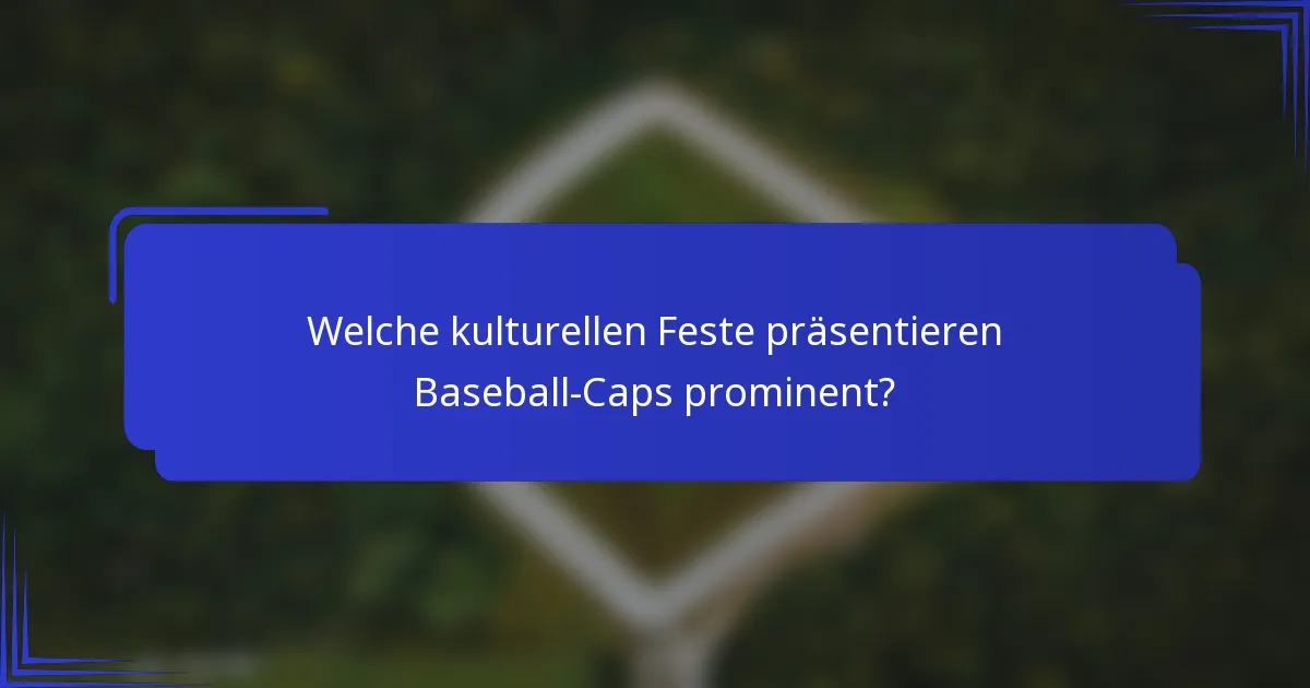 Welche kulturellen Feste präsentieren Baseball-Caps prominent?