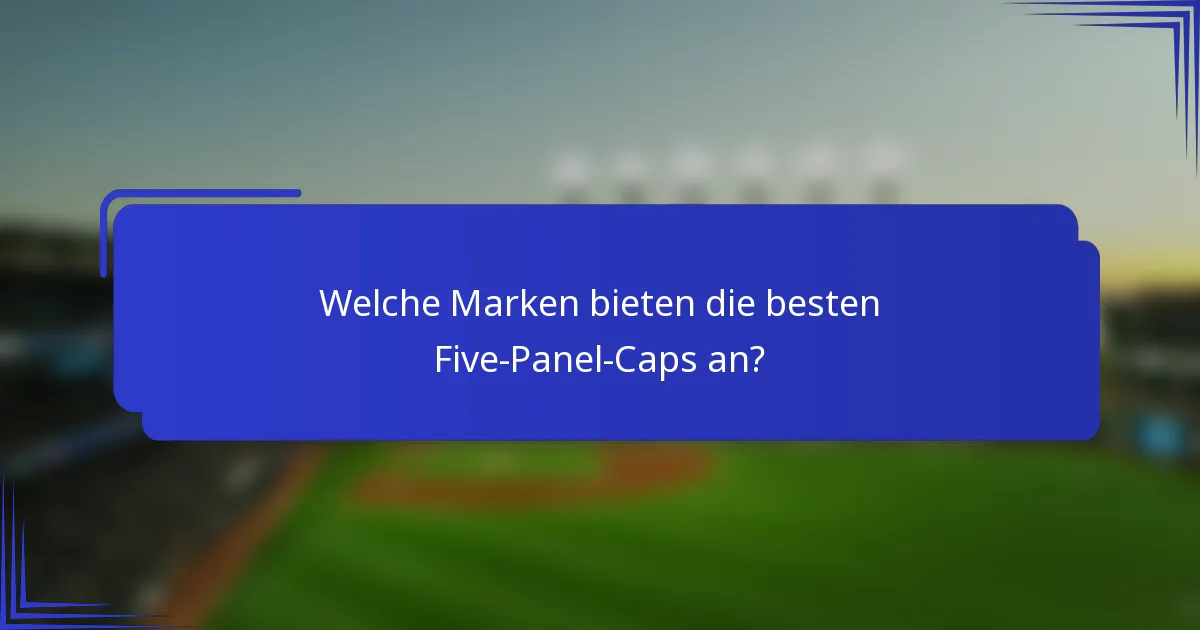 Welche Marken bieten die besten Five-Panel-Caps an?