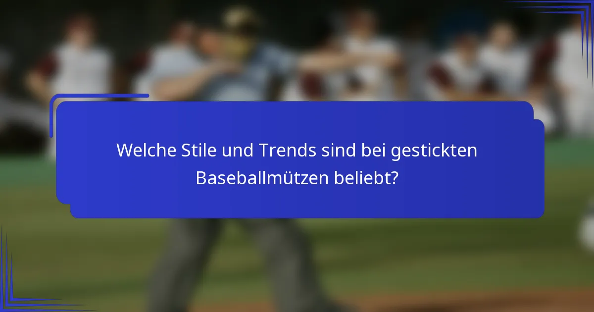 Welche Stile und Trends sind bei gestickten Baseballmützen beliebt?