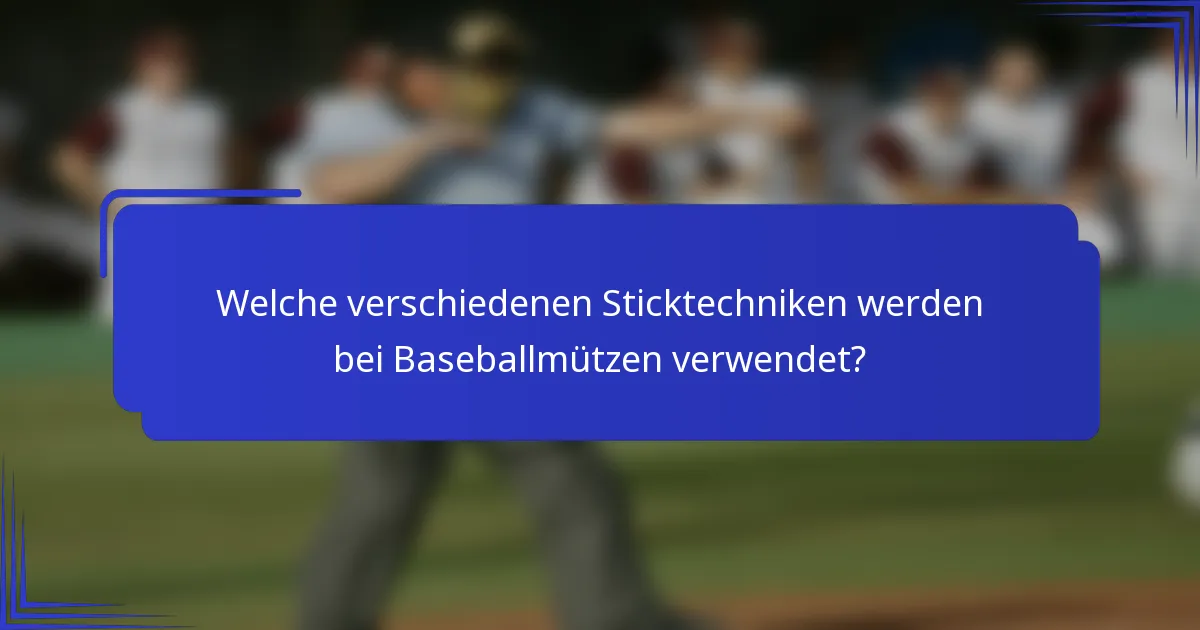 Welche verschiedenen Sticktechniken werden bei Baseballmützen verwendet?