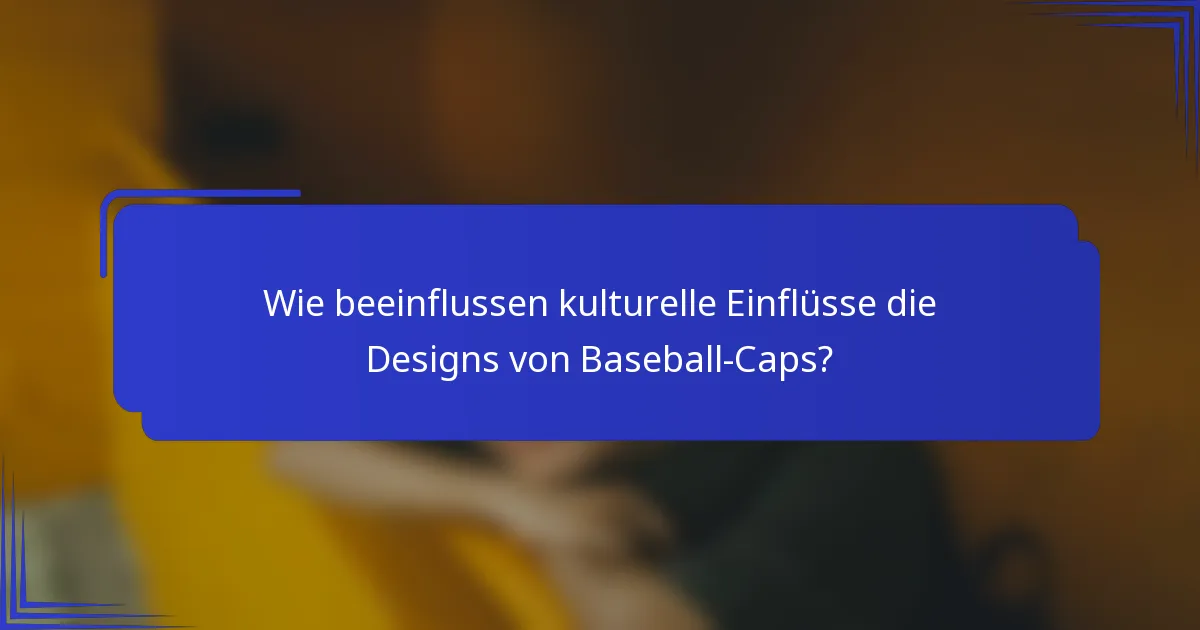 Wie beeinflussen kulturelle Einflüsse die Designs von Baseball-Caps?