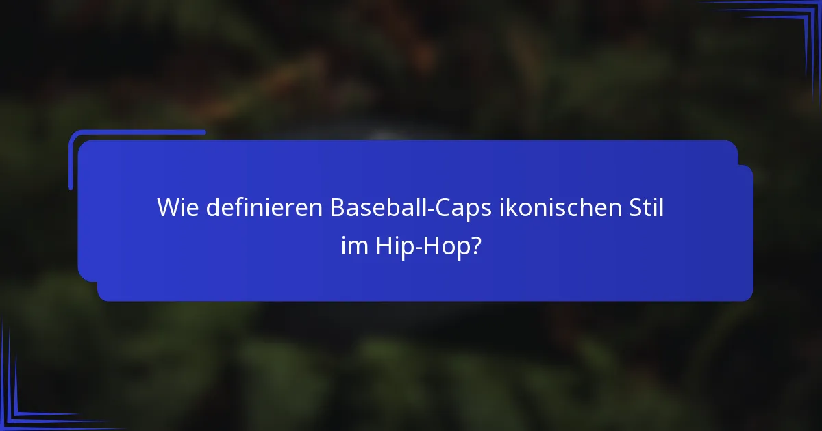 Wie definieren Baseball-Caps ikonischen Stil im Hip-Hop?