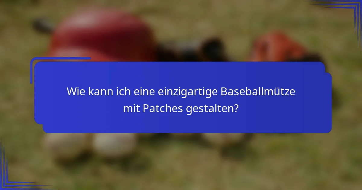 Wie kann ich eine einzigartige Baseballmütze mit Patches gestalten?
