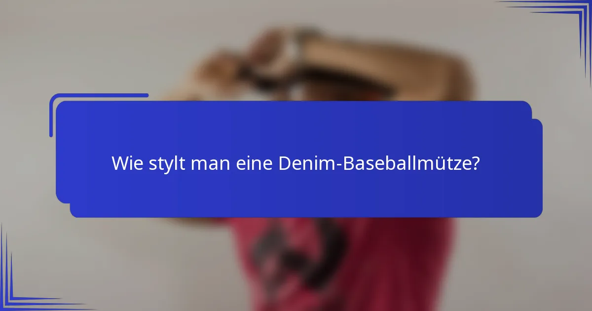 Wie stylt man eine Denim-Baseballmütze?