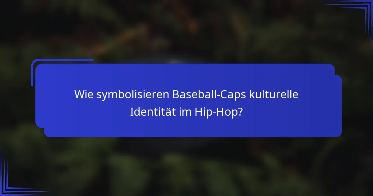 Wie symbolisieren Baseball-Caps kulturelle Identität im Hip-Hop?