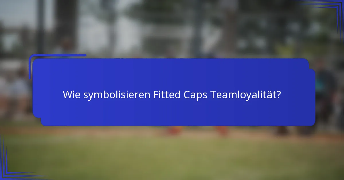 Wie symbolisieren Fitted Caps Teamloyalität?