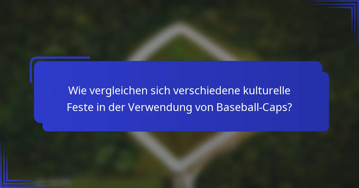 Wie vergleichen sich verschiedene kulturelle Feste in der Verwendung von Baseball-Caps?