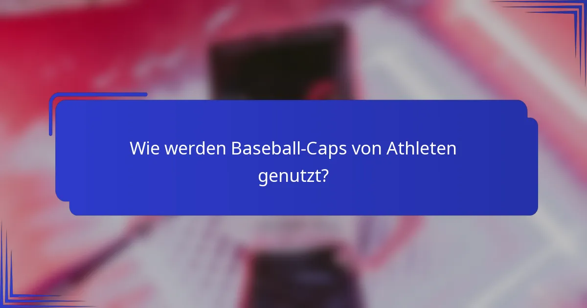 Wie werden Baseball-Caps von Athleten genutzt?