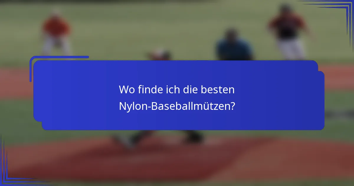 Wo finde ich die besten Nylon-Baseballmützen?