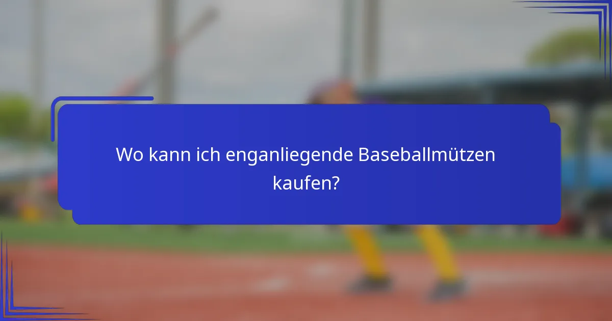 Wo kann ich enganliegende Baseballmützen kaufen?