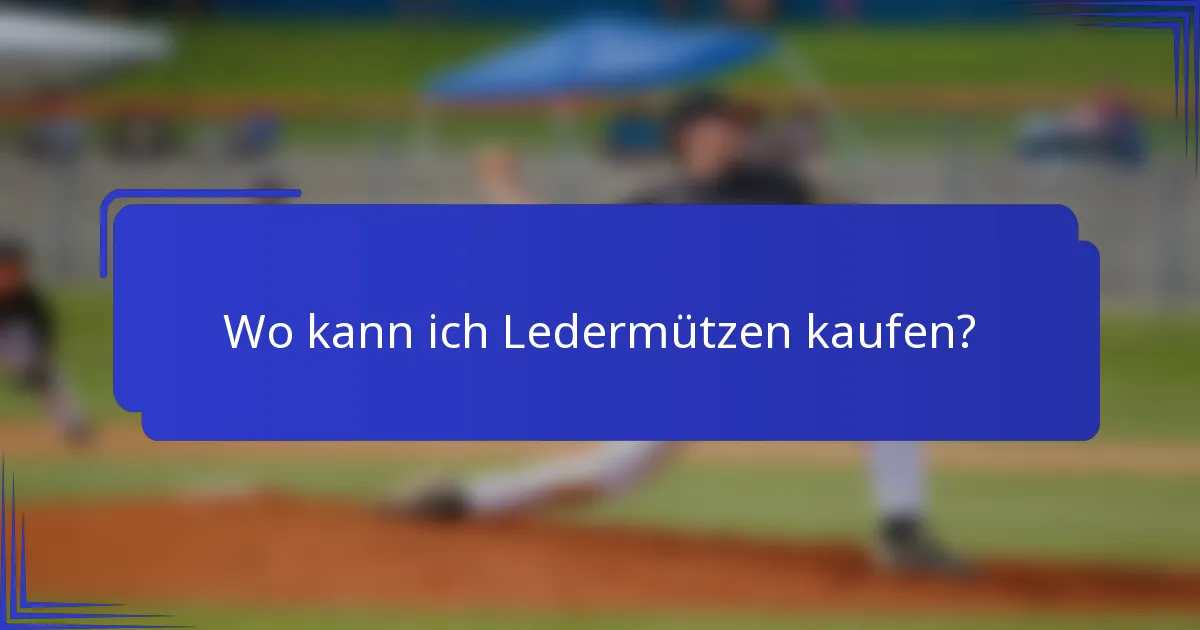 Wo kann ich Ledermützen kaufen?