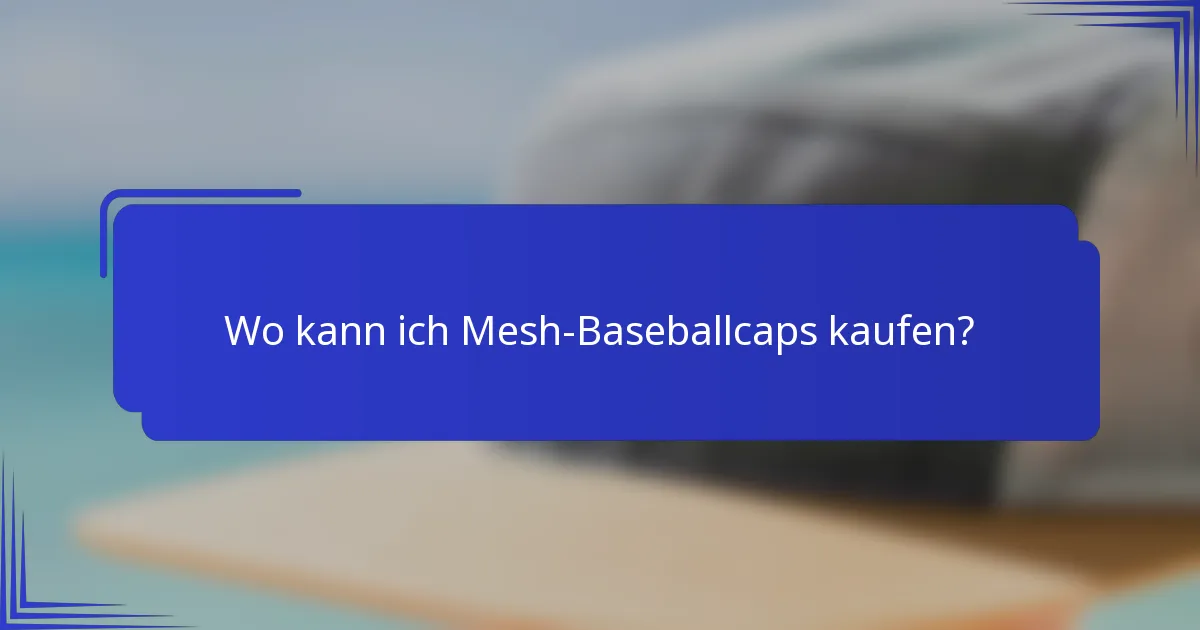 Wo kann ich Mesh-Baseballcaps kaufen?