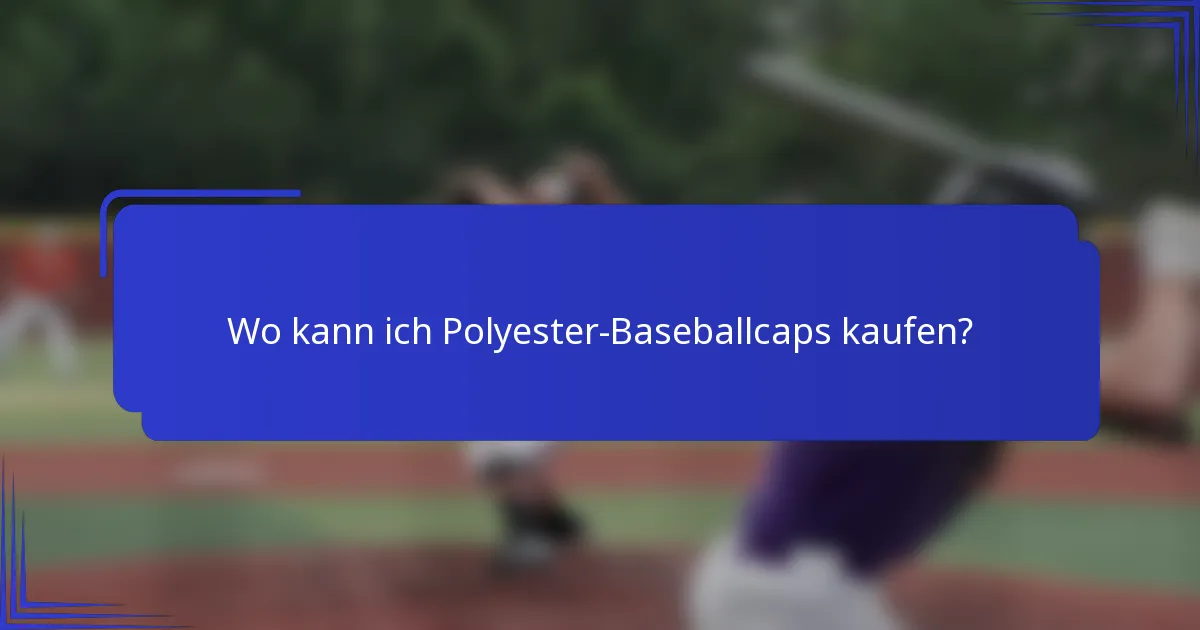Wo kann ich Polyester-Baseballcaps kaufen?