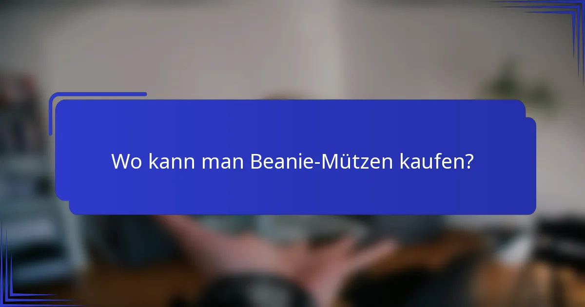 Wo kann man Beanie-Mützen kaufen?