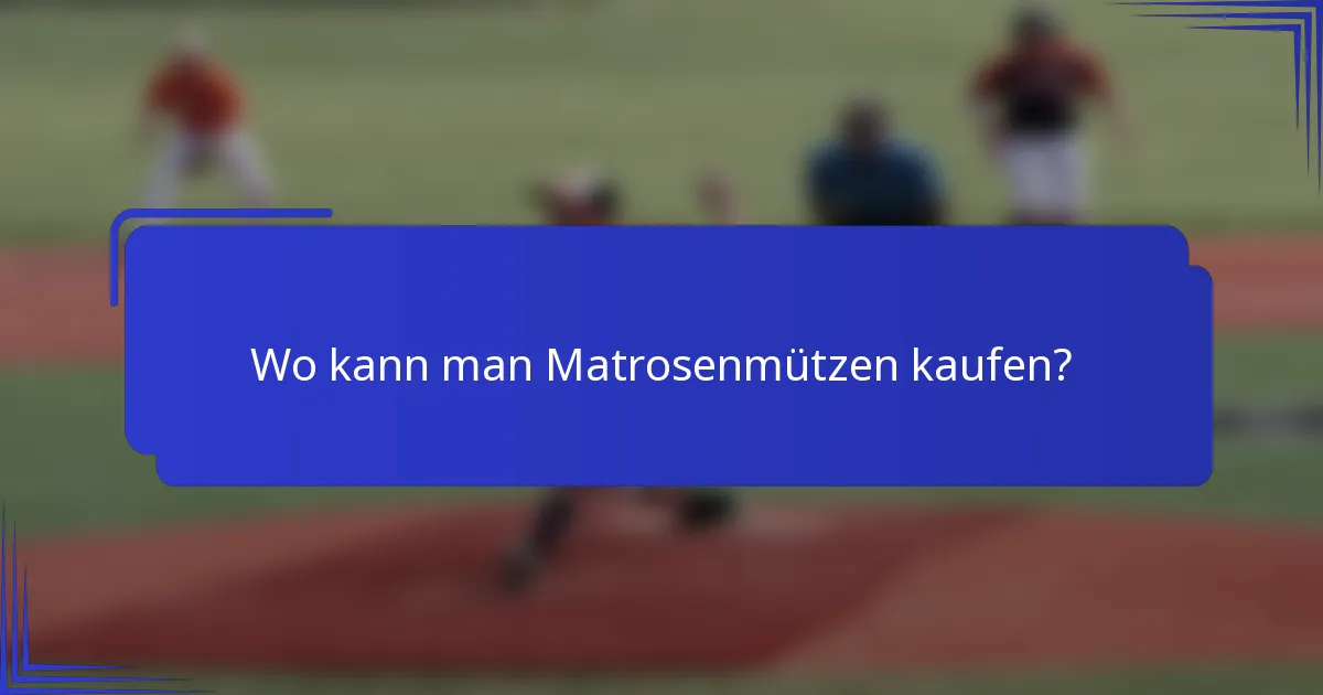 Wo kann man Matrosenmützen kaufen?