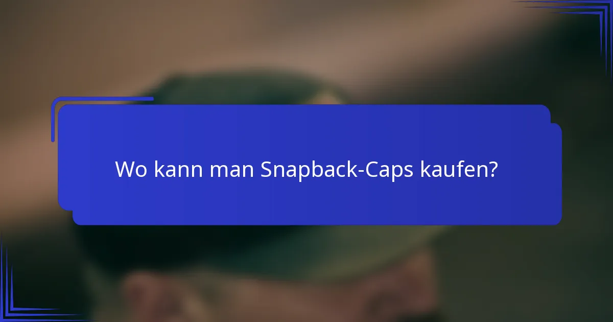Wo kann man Snapback-Caps kaufen?
