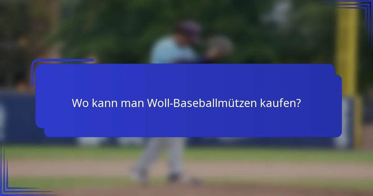 Wo kann man Woll-Baseballmützen kaufen?