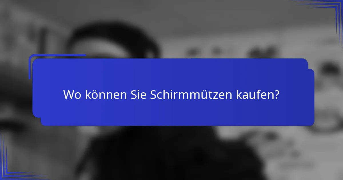 Wo können Sie Schirmmützen kaufen?