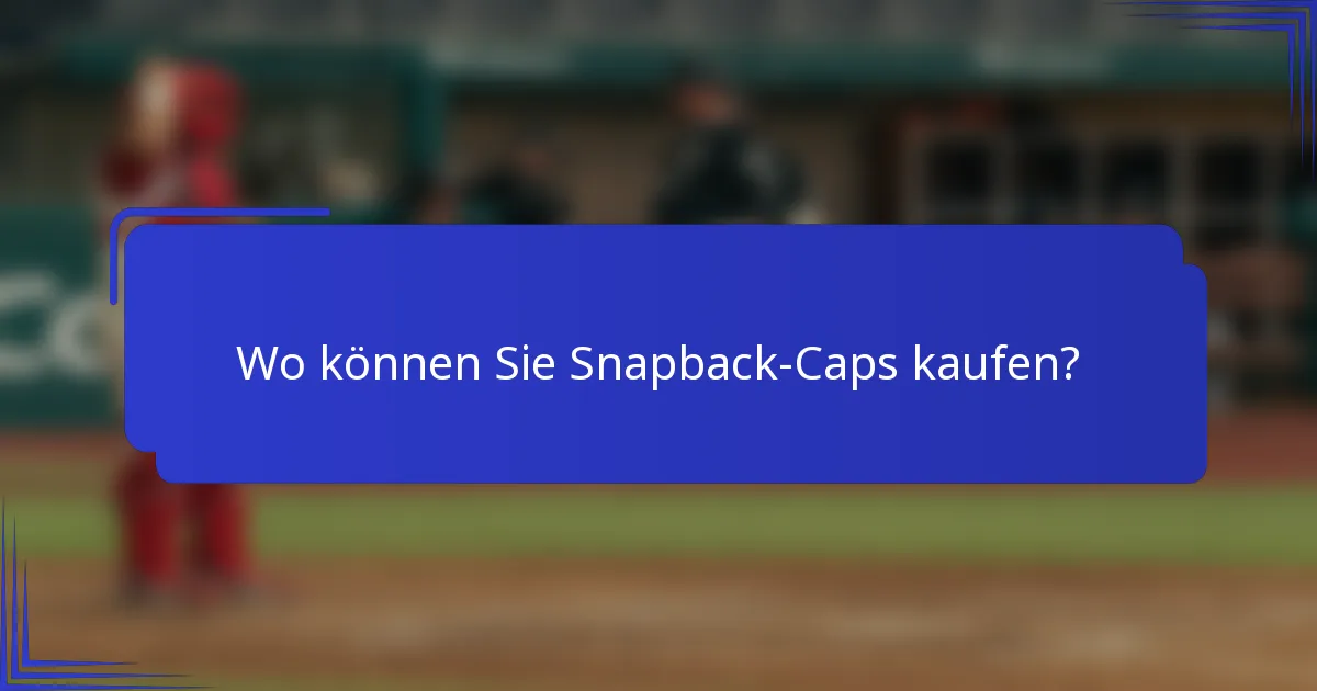 Wo können Sie Snapback-Caps kaufen?